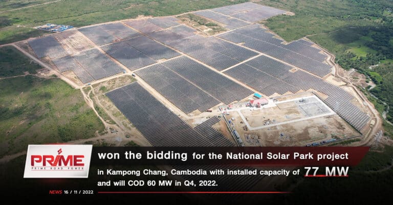 PRIME won the bidding for the National Solar Park project in Kampong Chang, Cambodia with installed capacity of 77 MW and will COD 60 MW in Q4, 2022.